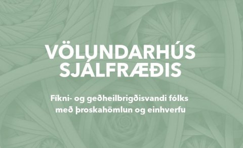 Völundarhús sjálfræðis: Fíkni- og geðheilbrigðisvandi fólks með þroskahömlun og einhverfu
